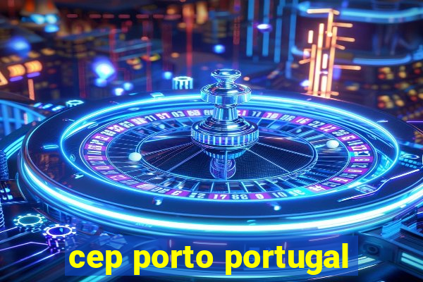 cep porto portugal